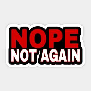 Nope not again Donald Trump's sarcasm humor statement Sticker